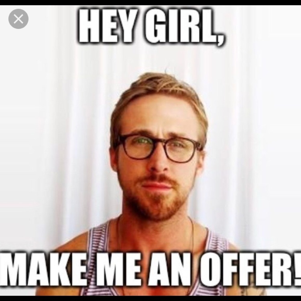 Please make me an offer! I will consider ‘em all!